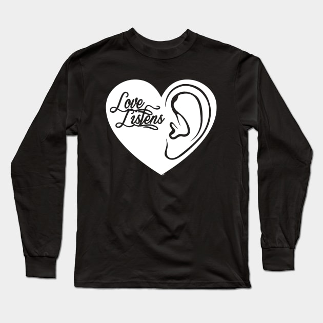 Love Listens Long Sleeve T-Shirt by ZoinksTeez